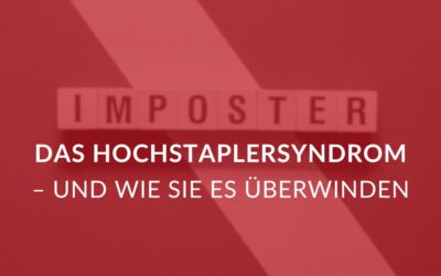Das Hochstaplersyndrom –  erkennen und überwinden