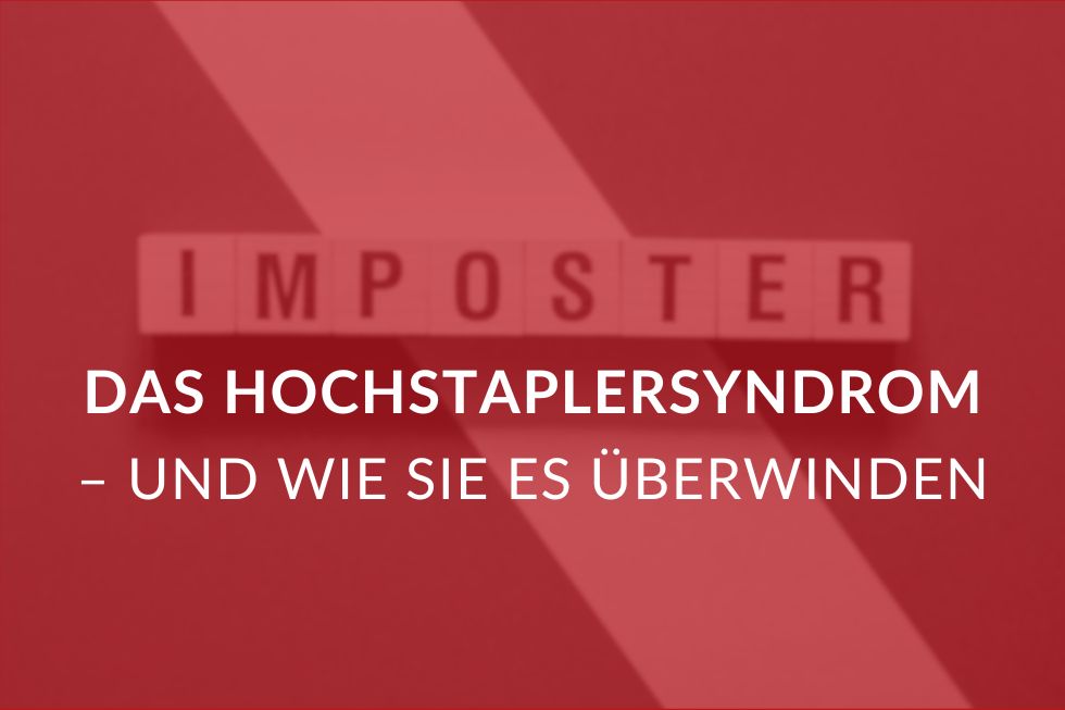 Das Hochstaplersyndrom –  erkennen und überwinden