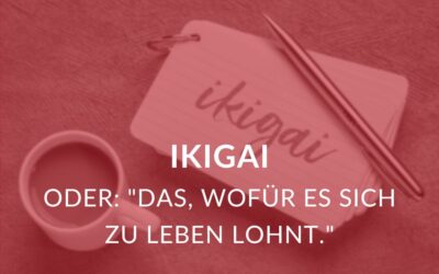 Ikigai oder das, wofür es sich zu leben lohnt