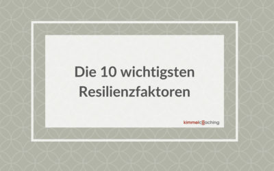 Die 10 wichtigsten Resilienzfaktoren für gesunderhaltendes Arbeiten