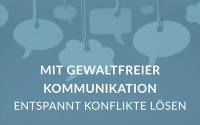 Mit gewaltfreier Kommunikation entspannt Konflikte lösen