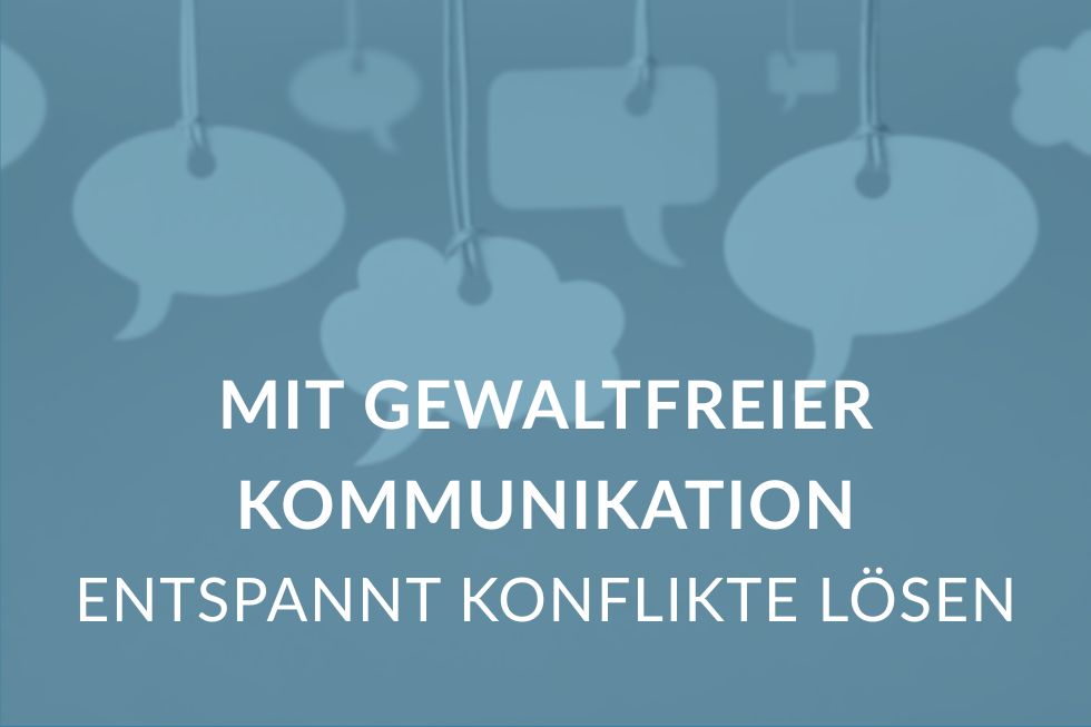 Mit gewaltfreier Kommunikation entspannt Konflikte lösen