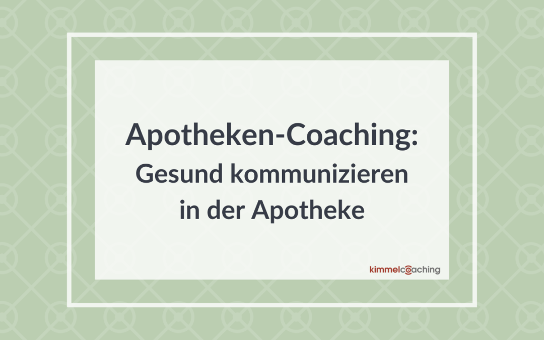 Apotheken-Coaching: Gesund kommunizieren in der Apotheke